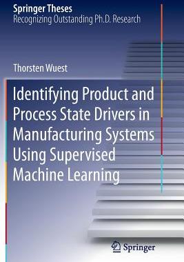 【预订】Identifying Product and Process State Drivers in Manufacturing Systems Using Supervised Machine Learning