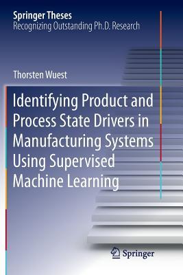 【预订】Identifying Product and Process State Drivers in Manufacturing Systems Using Supervised Machine Learning