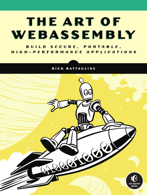 【预订】The Art of Webassembly: Build Secure, Portable, High-Performance Applications