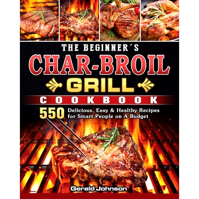 预订 The Beginner's Char-Broil Grill Cookbook: 550 Delicious, Easy & Healthy Recipes for Smart People on A Budget