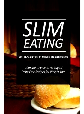 预订 Slim Eating - Sweet & Savory Breads and Vegetarian Cookbook: Skinny Recipes for Fat Loss and a Flat Belly: 97815002