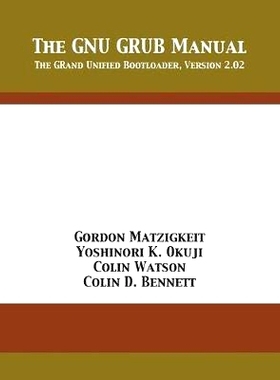 预订 The GNU GRUB Manual: The GRand Unified Bootloader, Version 2.02: 9781680921731