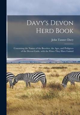 [预订]Davy’s Devon Herd Book; Containing the Names of the Breeders, the Ages, and Pedigrees of the Devon 9781015133433