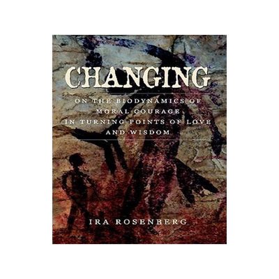 [预订]Changing: On the Biodynamics of Moral Courage in Turning Points of Love and Wisdom 9780578011844