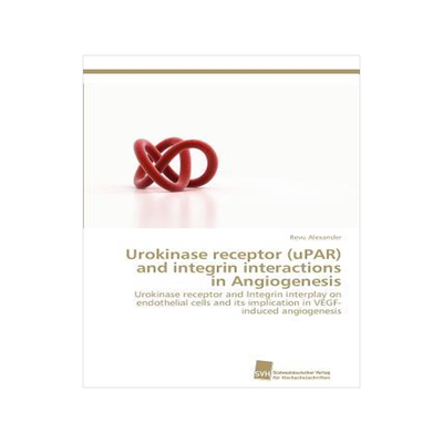 [预订]Urokinase receptor (uPAR) and integrin interactions in Angiogenesis 9783838133409