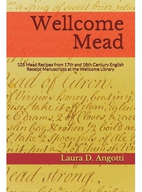 预订 Wellcome Mead: 105 Mead Recipes from 17th and 18th Century English Receipt Books at the Wellcome Library: 978173246