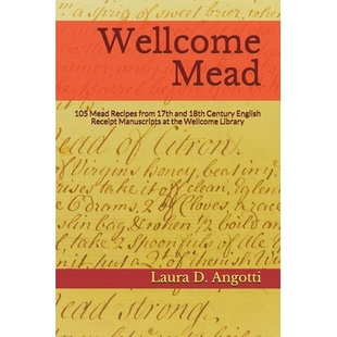 预订 Wellcome Mead: 105 Mead Recipes from 17th and 18th Century English Receipt Books at the Wellcome Library: 978173246