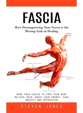 预订 Fascia: How Decompressing Your Fascia is the Missing Link in Healing (Work Your Fascia to Free Your Body Relieve Pa