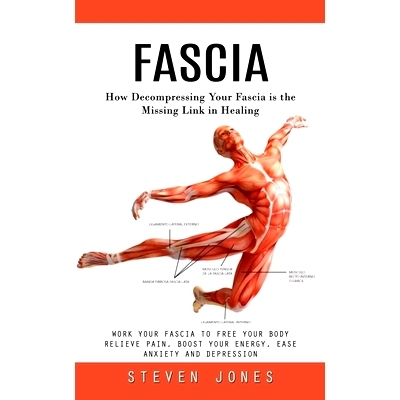 预订 Fascia: How Decompressing Your Fascia is the Missing Link in Healing (Work Your Fascia to Free Your Body Relieve Pa