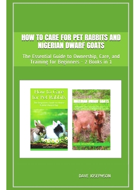 预订 How to Care for Pet Rabbits and Nigerian Dwarf Goats: The Essential Guide to Ownership, Care, and Training for Begi