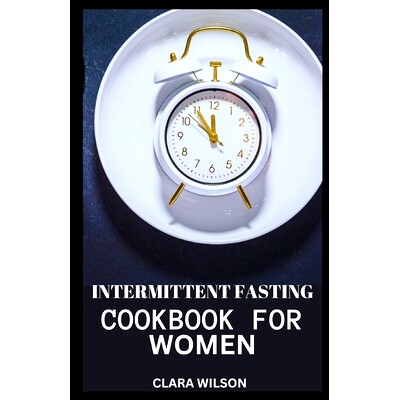 预订 Intermittent Fasting Cookbook for Women: Empowering Women’s Health: Delicious Recipes and Meal Plans for Intermitt