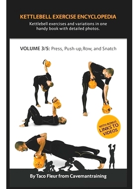 预订 Kettlebell Exercise Encyclopedia VOL. 3: Kettlebell press, push-up, row, and snatch exercise variations: 9781686759