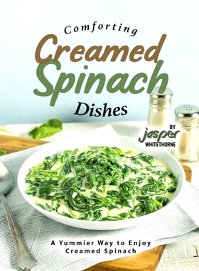 预订 Comforting Creamed Spinach Dishes: A Yummier Way to Enjoy Creamed Spinach: 9798851587979