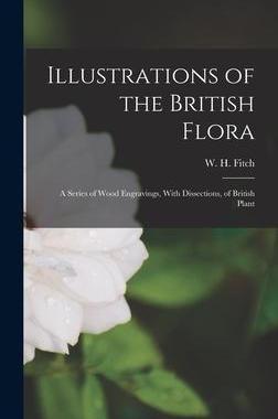 [预订]Illustrations of the British Flora: A Series of Wood Engravings, With Dissections, of British Plant 9781017326239