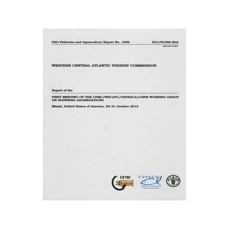 预订 Report of the first Meeting on CFMC/WECAFC/OSPESCA/CRFM Working Group on Spawning Aggregations