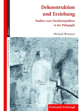 预订 Dekonstruktion und Erziehung: Studien zum Paradoxieproblem in der Pädagogik. 2. Auflage 解构与教育:教育学中的悖论