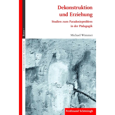 预订 Dekonstruktion und Erziehung: Studien zum Paradoxieproblem in der Pädagogik. 2. Auflage 解构与教育:教育学中的悖论