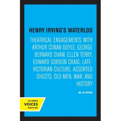 预订 Henry Irving’s Waterloo: Theatrical Engagements with Arthur Conan Doyle, George Bernard Shaw, Ellen Terry, Edward