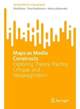 预订 Maps as Media Constructs: Exploring Theory, Practice, Critique, and Neopragmatism 作为媒体结构的映射：探索理论、实