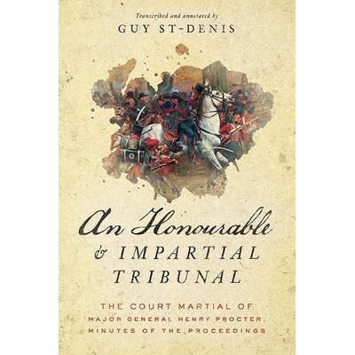 预订 An Honourable and Impartial Tribunal: The Court Martial of Major General Henry Procter, Minutes of the Proceedings