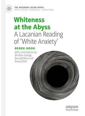 预订 Whiteness at the Abyss: A Lacanian Reading of ‘White Anxiety’ 深渊的白色：拉康式的“白色焦虑”解读: 9783031785085