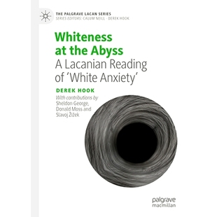 预订 Whiteness at the Abyss: A Lacanian Reading of ‘White Anxiety’ 深渊的白色：拉康式的“白色焦虑”解读: 9783031785085