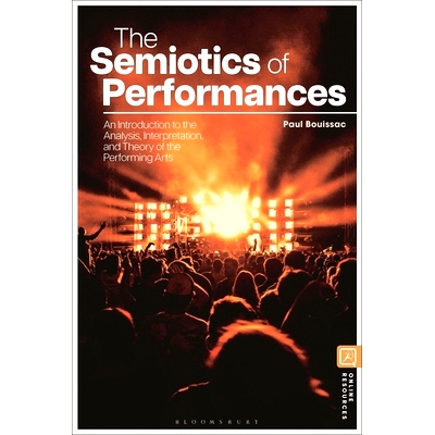 预订 The Semiotics of Performances: An Introduction to the Analysis, Interpretation, and Theory of the Performing Arts: