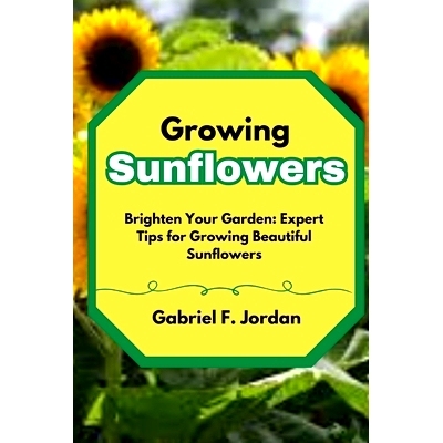 预订 Growing Sunflowers: Brighten Your Garden: Expert Tips for Growing Beautiful Sunflowers: 9798324846299