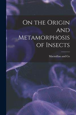 [预订]On the Origin and Metamorphosis of Insects 9781017423013