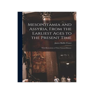 [预订]Mesopotamia and Assyria, From the Earliest Ages to the Present Time; With Illustrations of Their Nat 9781015068216