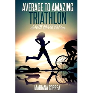 预订 Average to Amazing Triathlon: A complete guide to getting better results: 9781500873394