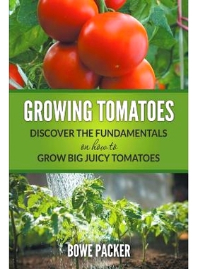 预订 Growing Tomatoes: Discover The Fundamentals On How To Grow Big Juicy Tomatoes: 9781635016772