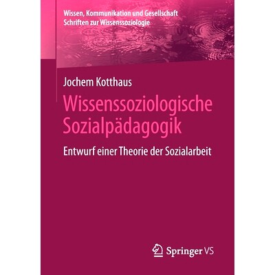 预订 Wissenssoziologische Sozialpädagogik: Entwurf einer Theorie der Sozialarbeit: 9783658345945