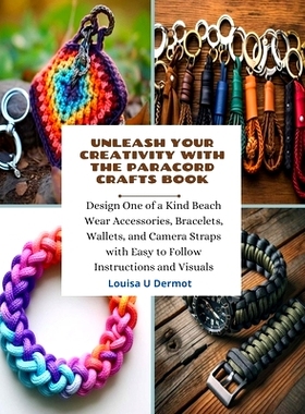 预订 Unleash Your Creativity with the Paracord Crafts Book: Design One of a Kind Beach Wear Accessories, Bracelets, Wall