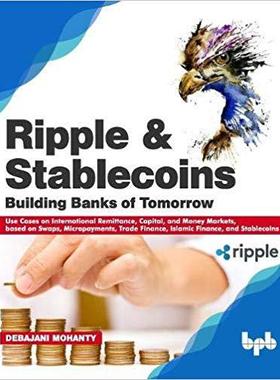 【预售】Ripple and Stablecoins: Building Banks of Tomorrow: Use Cases on International Remittance, Capital, and Mo...