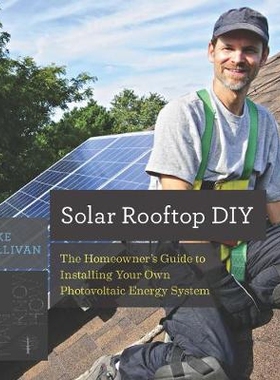 预订 Solar Rooftop DIY: The Homeowner’s Guide to Installing Your Own Photovoltaic Energy System 太阳能屋顶DIY：房主安装