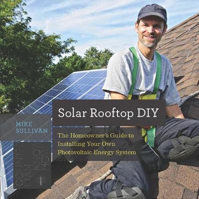 预订 Solar Rooftop DIY: The Homeowner’s Guide to Installing Your Own Photovoltaic Energy System 太阳能屋顶DIY：房主安装