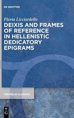 [预订]Deixis and Frames of Reference in Hellenistic Dedicatory Epigrams 9783110681598