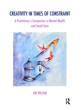 预订 Creativity in Times of Constraint: A Practitioner’s Companion in Mental Health and Social Care 约束时代的创造力：