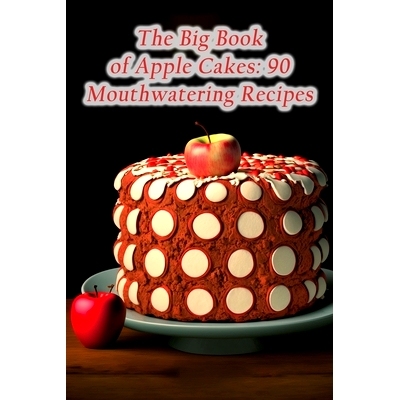 预订 The Big Book of Apple Cakes: 90 Mouthwatering Recipes: 9798852455253
