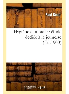 预订 Hygiène Et Morale: Étude Dédiée À La Jeunesse 卫生与道德：专门针对青少年的研究: 9782011328656