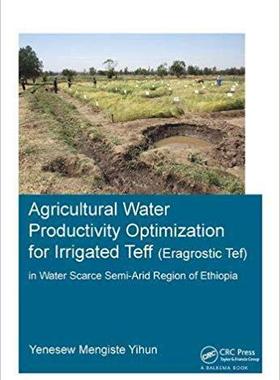 【预售】Agricultural Water Productivity Optimization for Irrigated Teff (Eragrostic Tef) in a Water Scarce Semi-Ar...