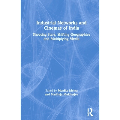 预订 Industrial Networks and Cinemas of India: Shooting Stars, Drifting Authors, And Trans-regional Traffic 印度的工业网