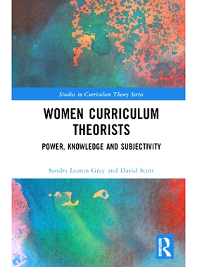 预订 Women Curriculum Theorists: Power, Knowledge and Subjectivity 妇女课程理论家：权力、知识与主体性: 9781032258973