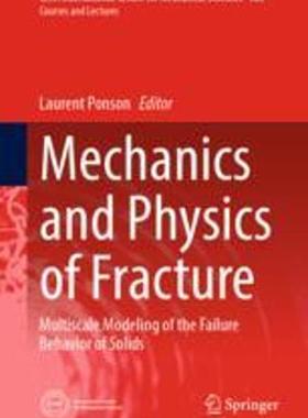[预订]Mechanics and Physics of Fracture: Multiscale Modeling of the Failure Behavior of Solids 9783031183393