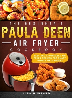 预订 The Beginner’s Paula Deen Air Fryer Cookbook: Easy and Affordable Air Fryer Recipes for Smart People on a Budget:
