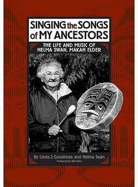 预订 Singing the Songs of My Ancestors: The Life and Music of Helma Swan, Makah Elder: 9780806134512