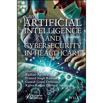 预订 Artificial Intelligence and Cybersecurity in Healthcare *保健信息物理系统的人工智能与网络安全 9781394229796