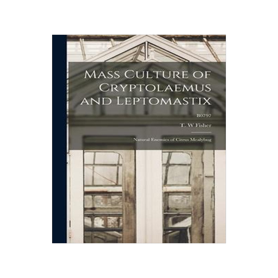 [预订]Mass Culture of Cryptolaemus and Leptomastix: Natural Enemies of Citrus Mealybug; B0797 9781014209863