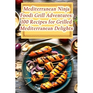 Grilled 9798860222564 Foodi 100 Recipes Adventures Ninja Grill Delights 预订 for Mediterranean